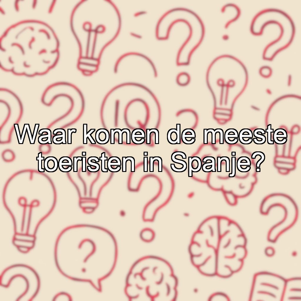 Waar komen de meeste toeristen in Spanje?