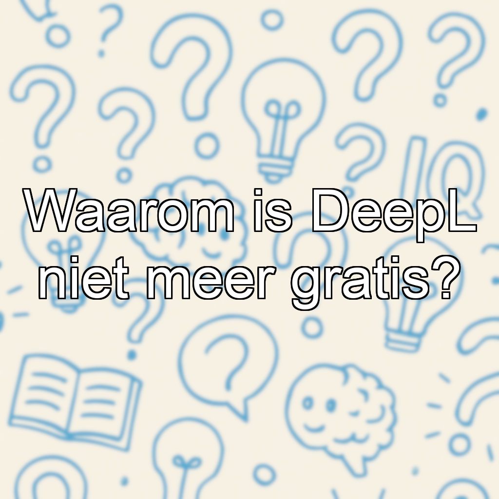 Waarom is DeepL niet meer gratis?
