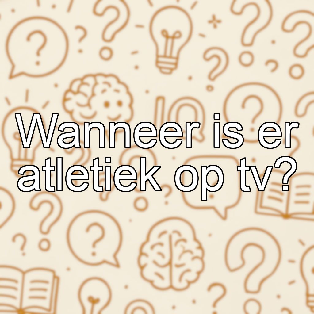 Wanneer is er atletiek op tv?