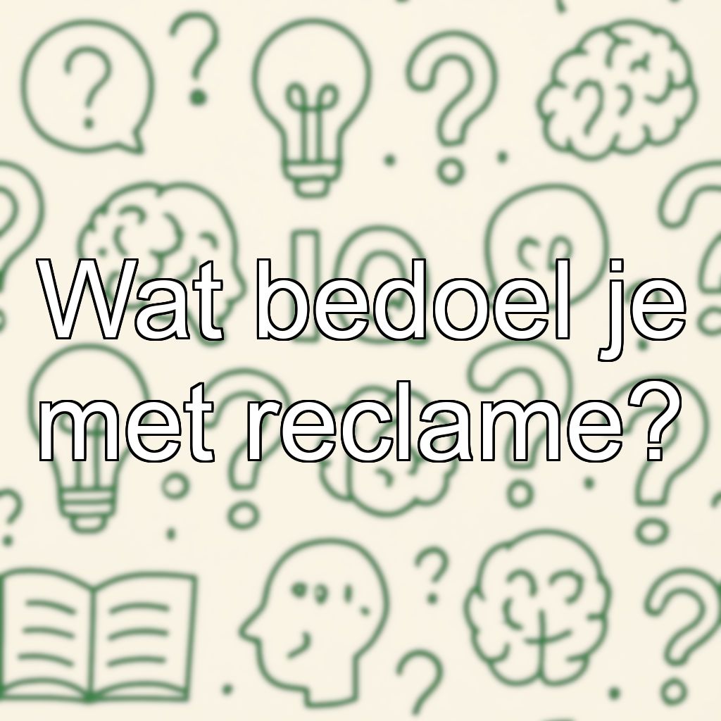 Wat bedoel je met reclame?