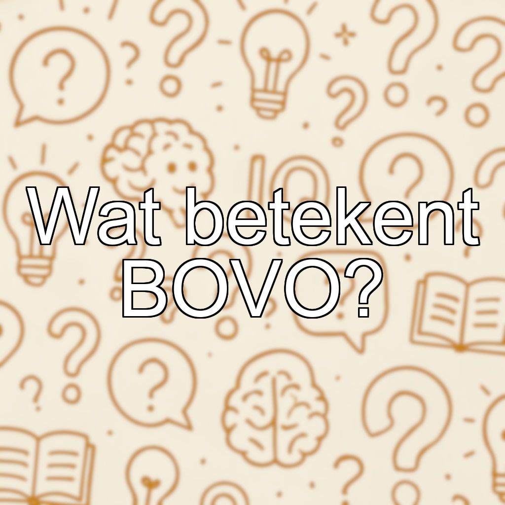 Wat betekent BOVO?