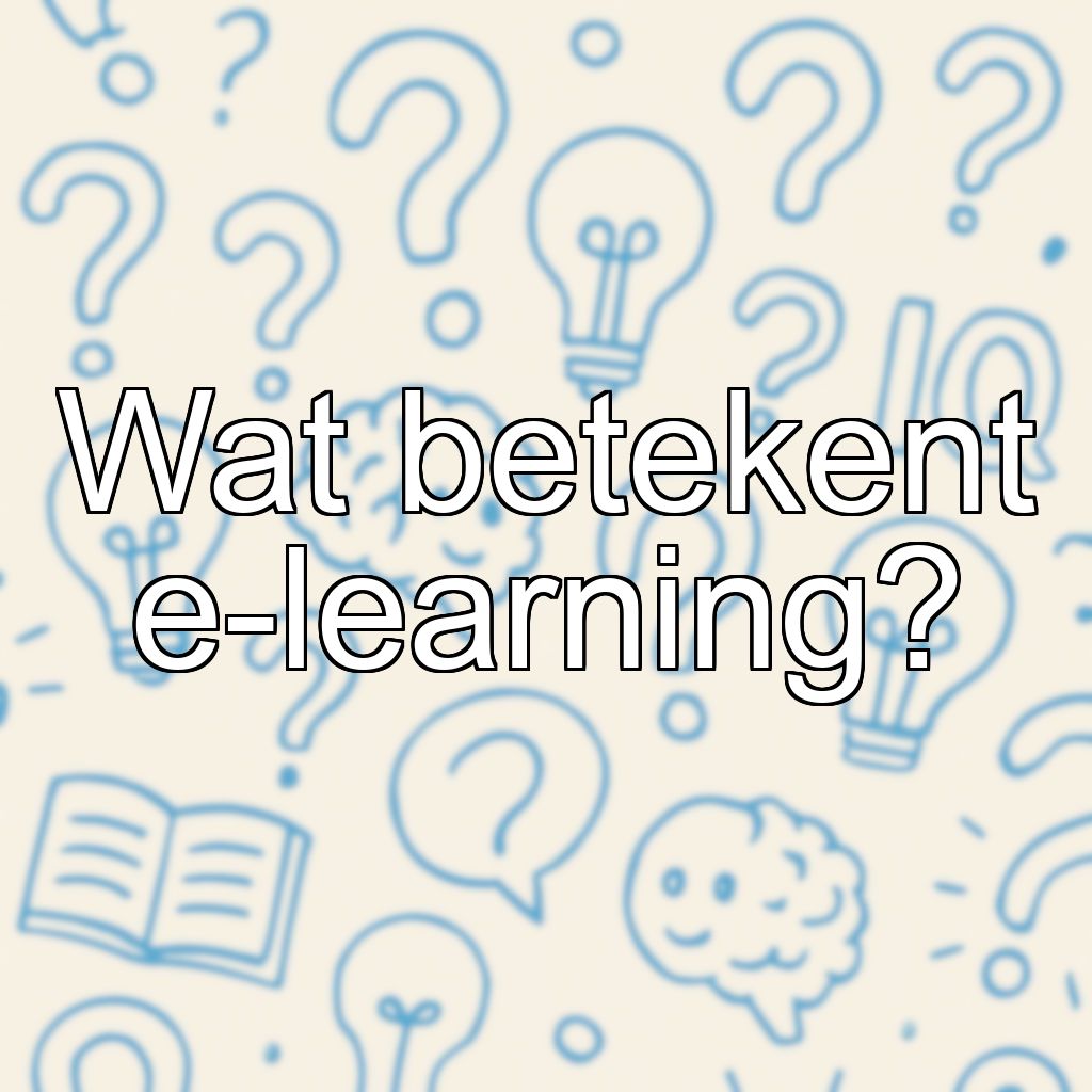 Wat betekent e-learning?