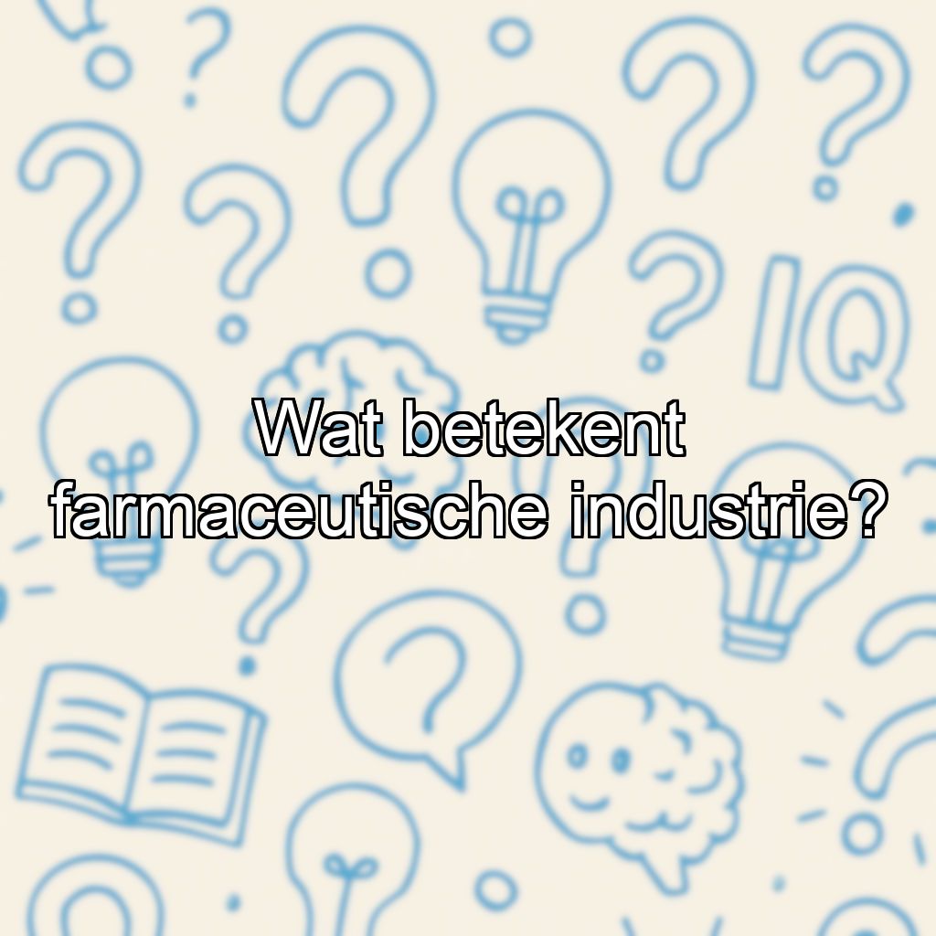 Wat betekent farmaceutische industrie?