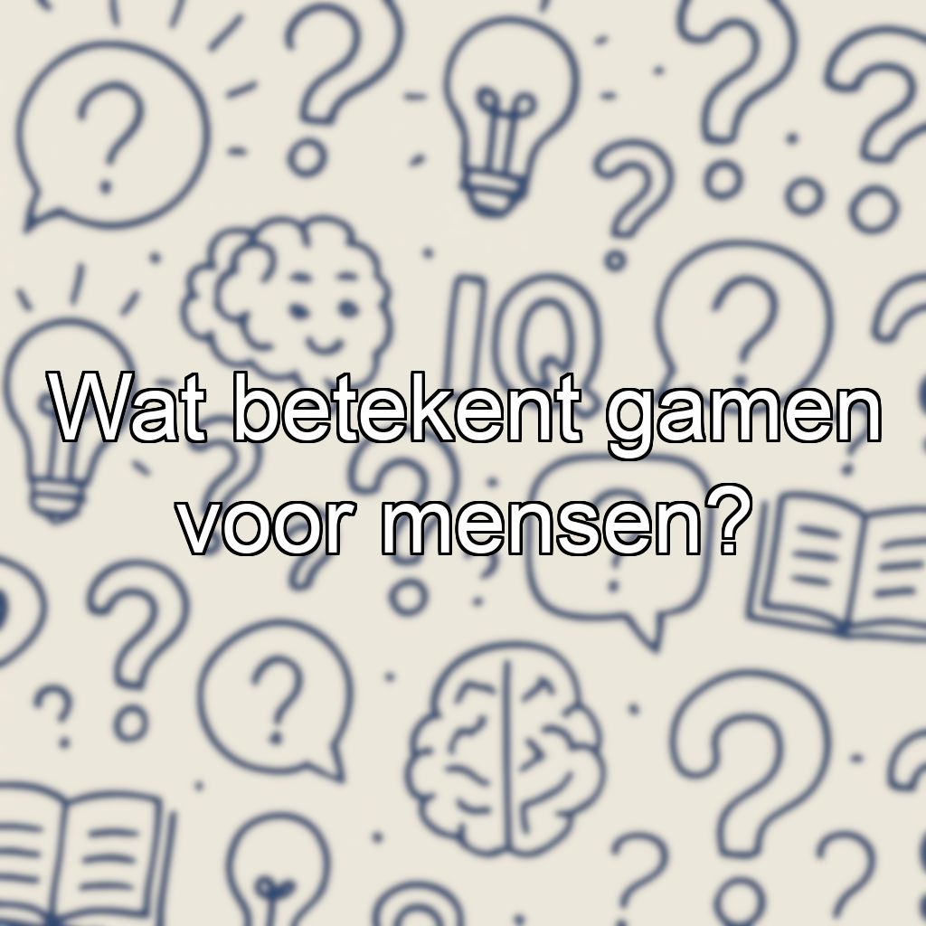 Wat betekent gamen voor mensen?