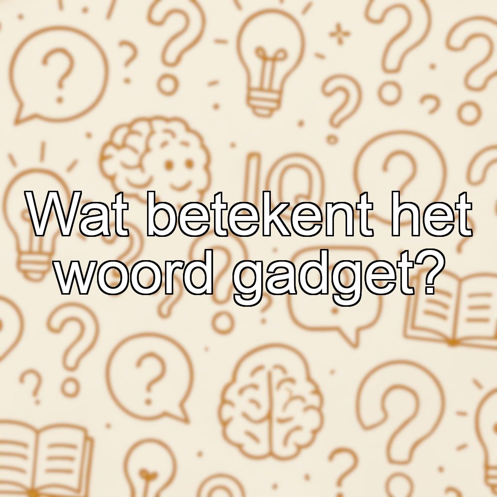 Wat betekent het woord gadget?