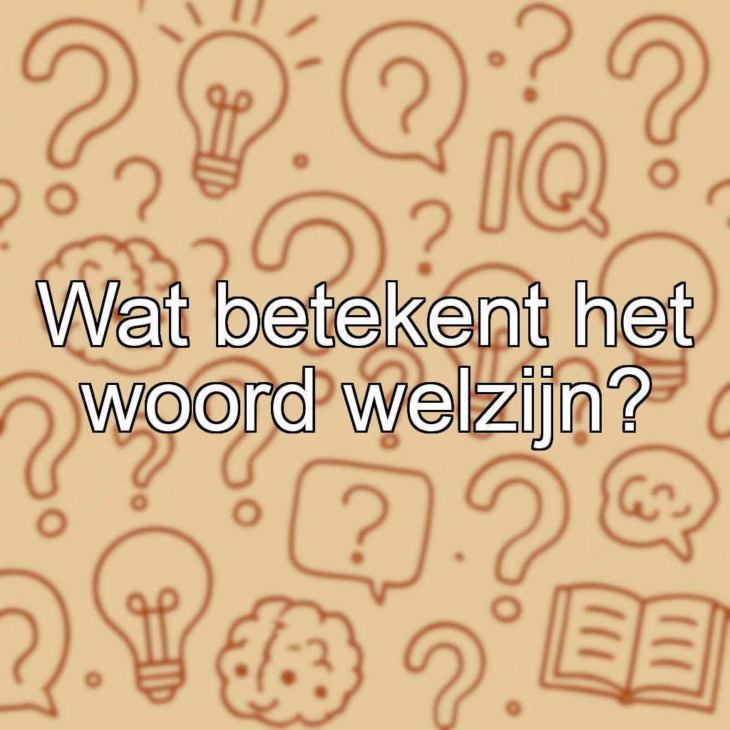 Wat betekent het woord welzijn?