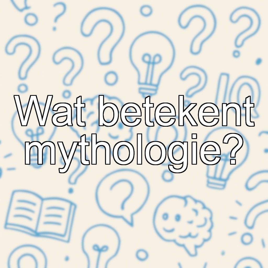 Wat betekent mythologie?