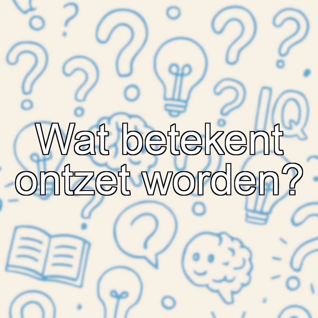 Wat betekent ontzet worden?