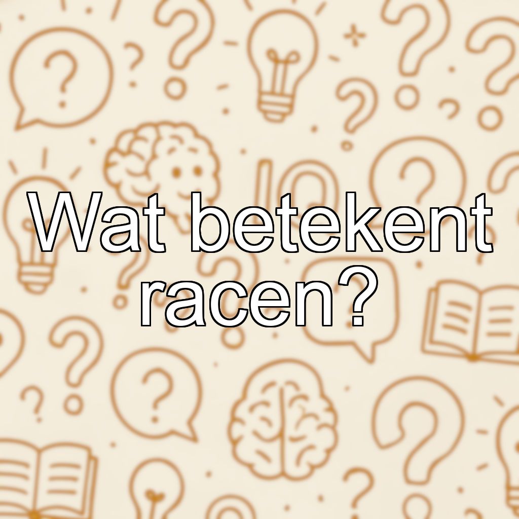 Wat betekent racen?