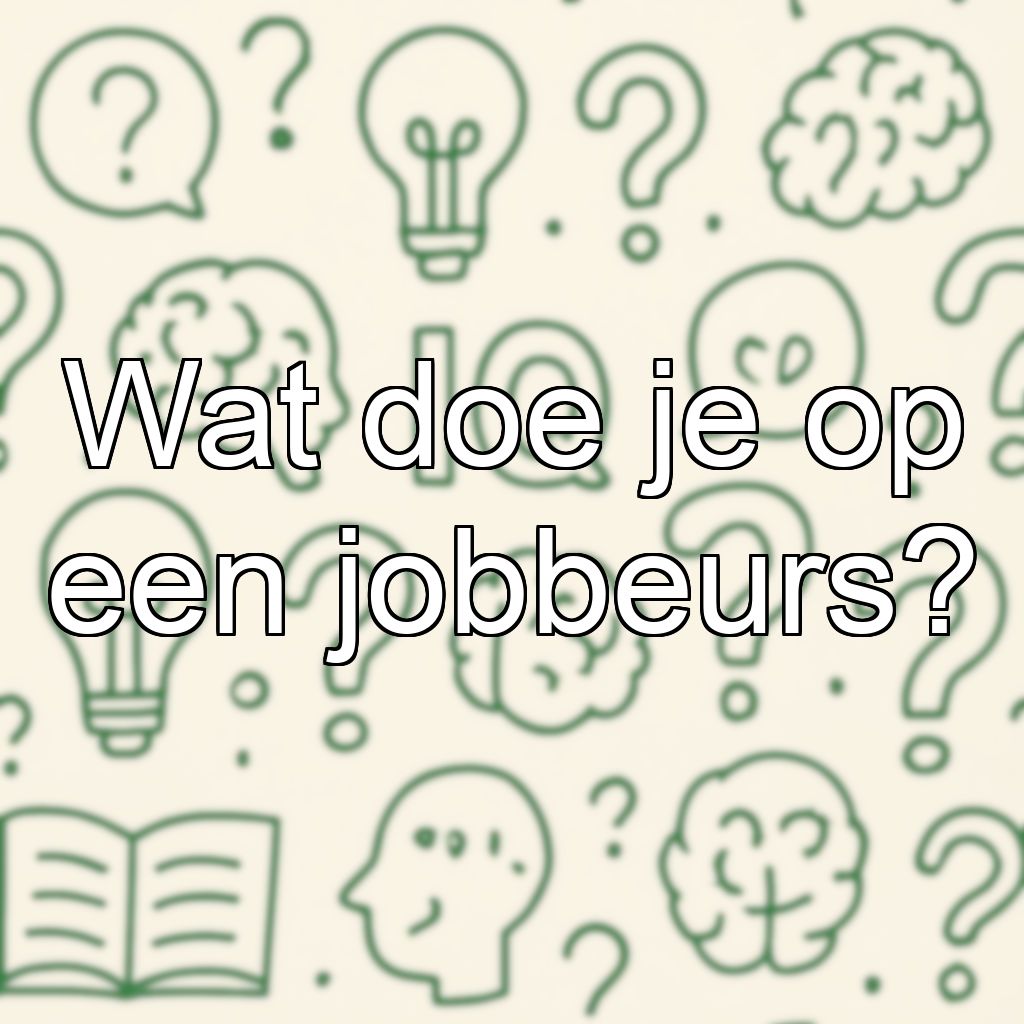 Wat doe je op een jobbeurs?