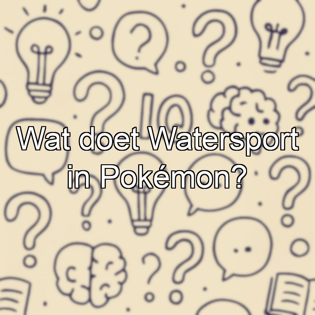 Wat doet Watersport in Pokémon?