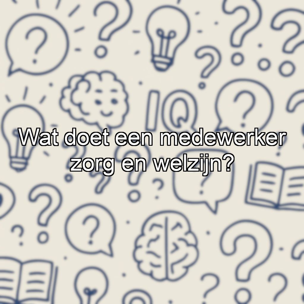 Wat doet een medewerker zorg en welzijn?