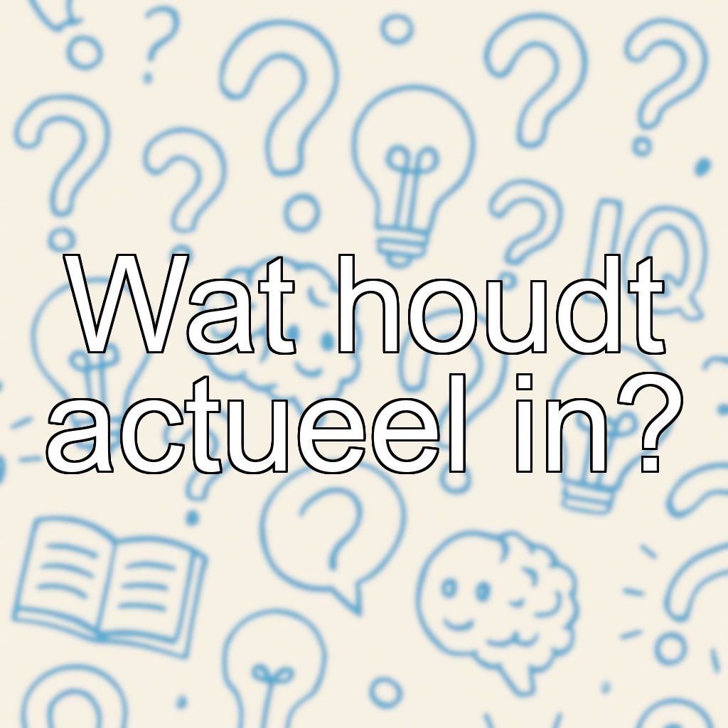 Wat houdt actueel in?