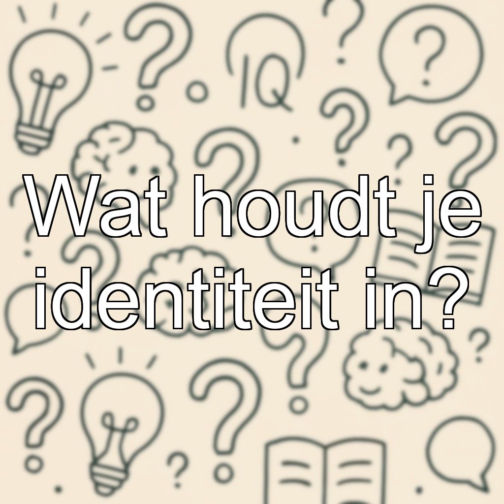Wat houdt je identiteit in?
