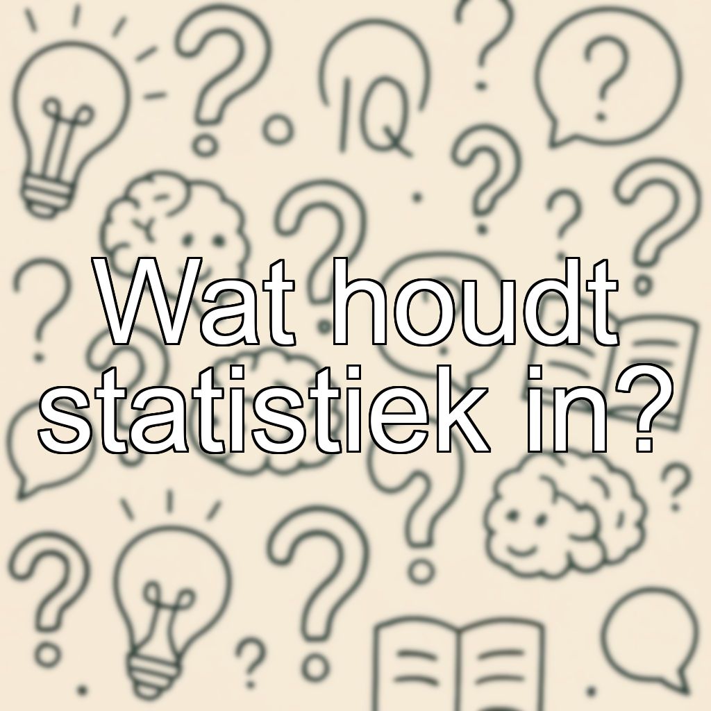 Wat houdt statistiek in?