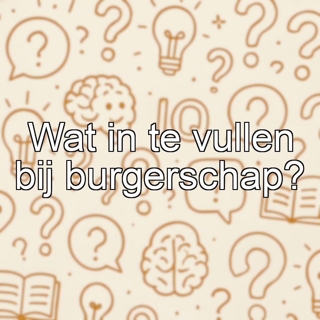 Wat in te vullen bij burgerschap?