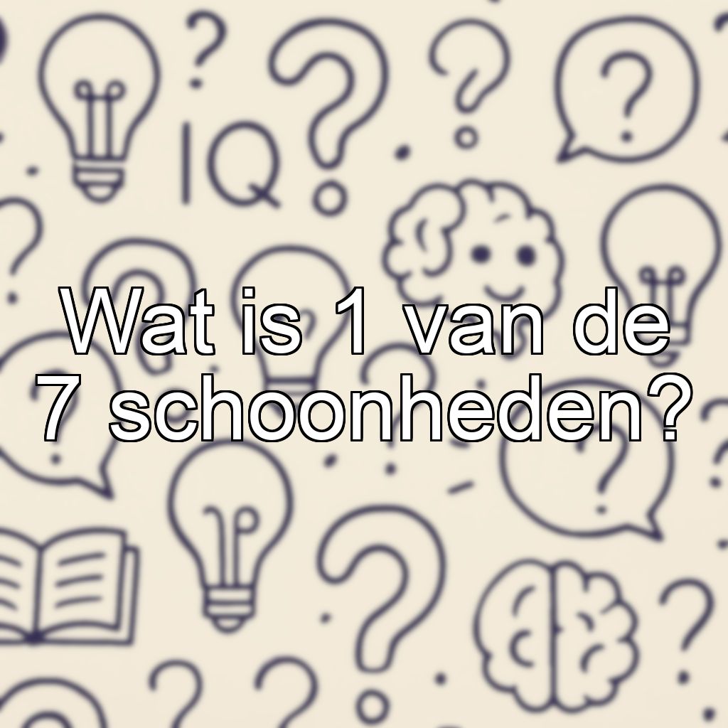 Wat is 1 van de 7 schoonheden?