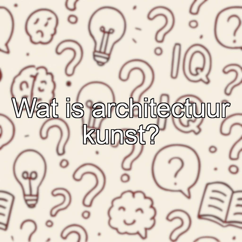 Wat is architectuur kunst?