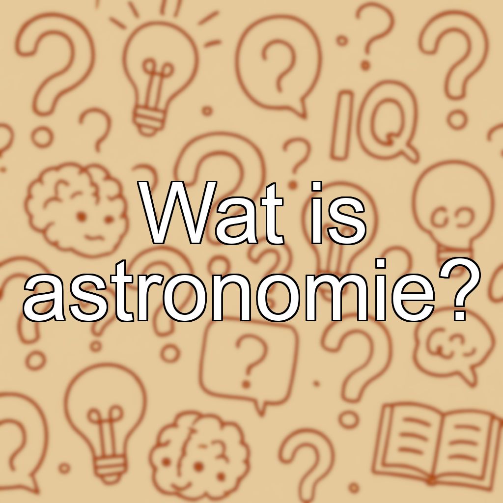 Wat is astronomie?
