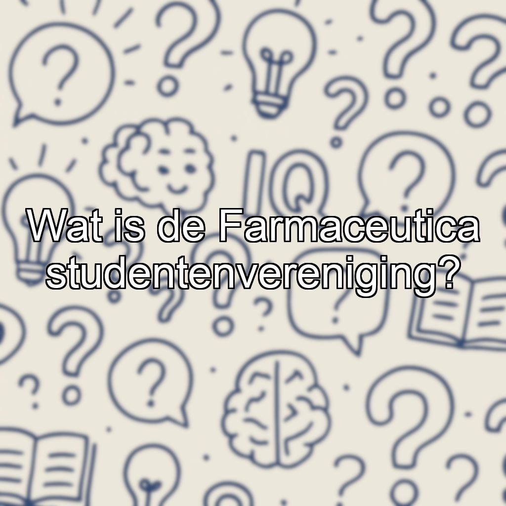 Wat is de Farmaceutica studentenvereniging?