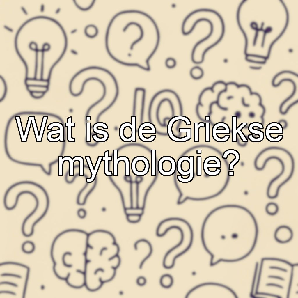 Wat is de Griekse mythologie?