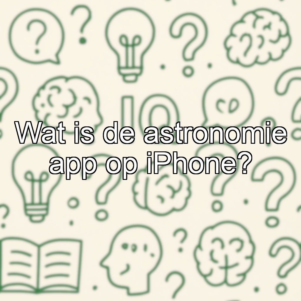 Wat is de astronomie app op iPhone?