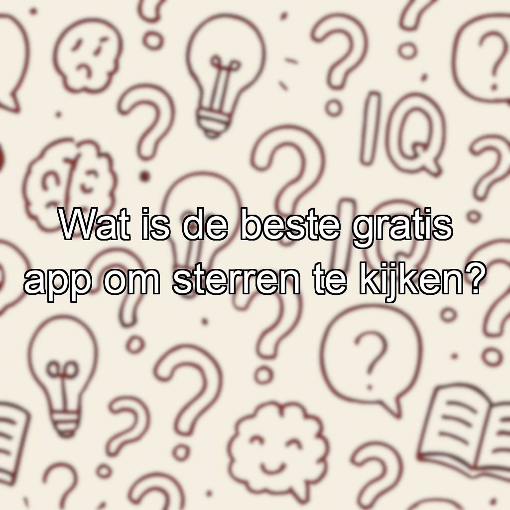 Wat is de beste gratis app om sterren te kijken?