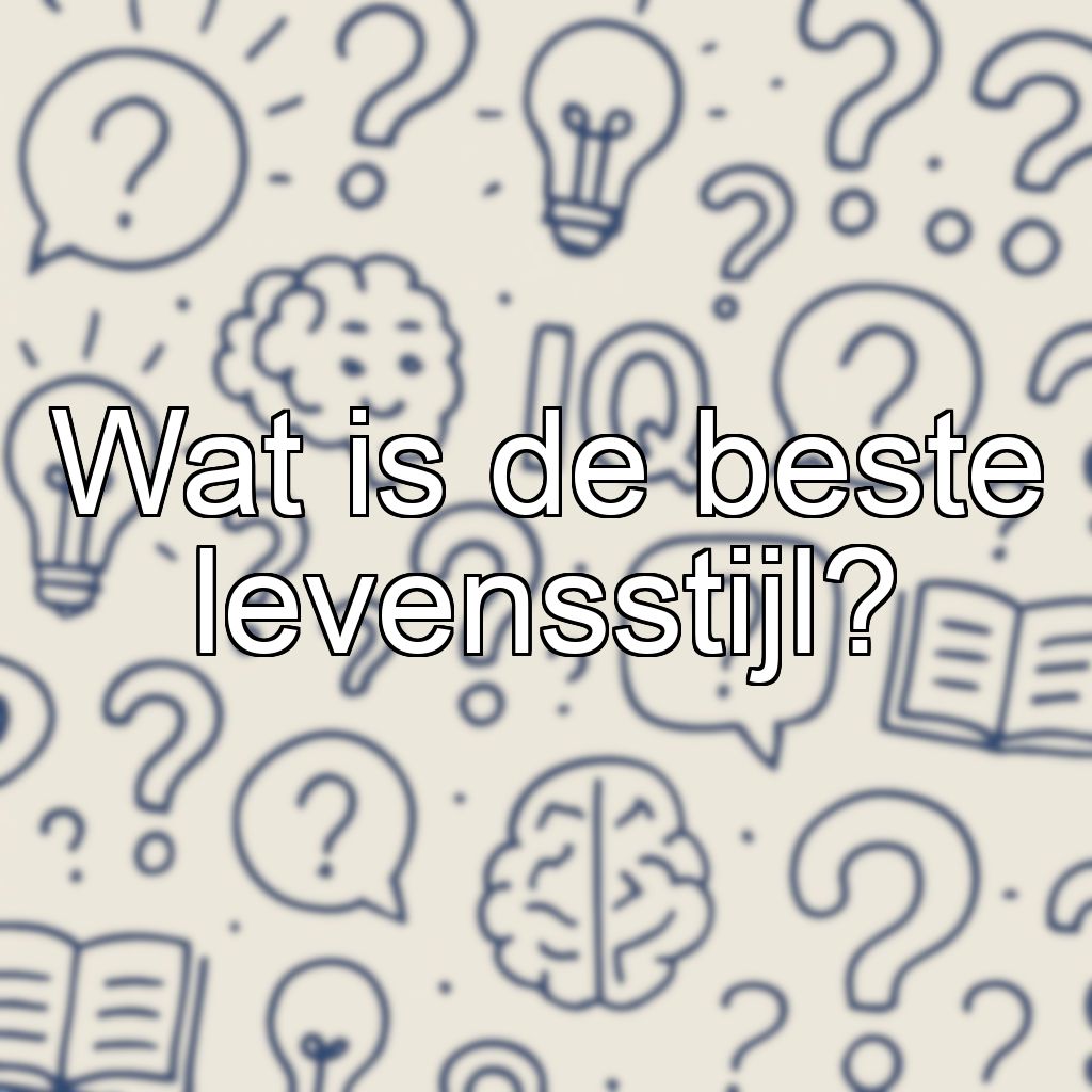 Wat is de beste levensstijl?