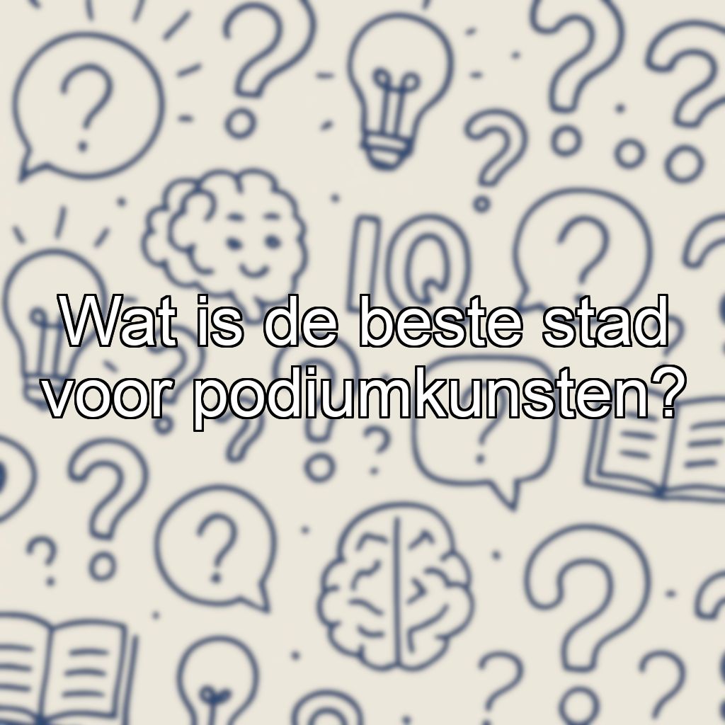 Wat is de beste stad voor podiumkunsten?