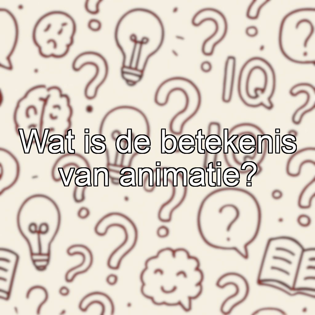 Wat is de betekenis van animatie?