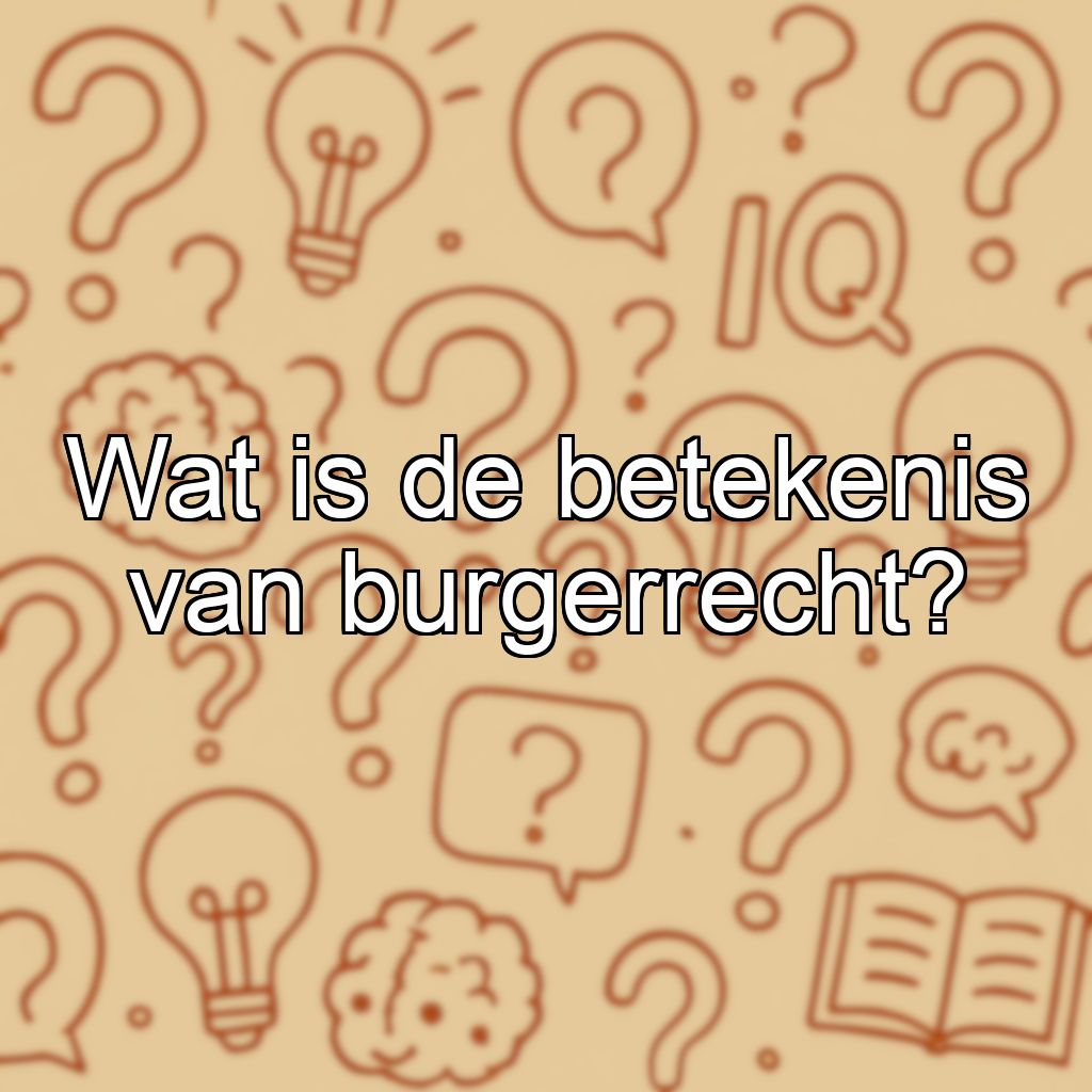 Wat is de betekenis van burgerrecht?
