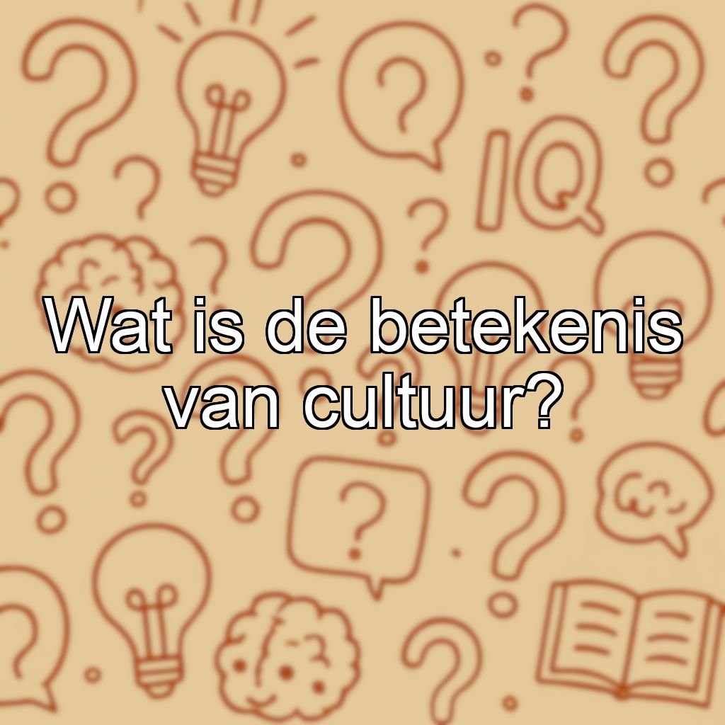 Wat is de betekenis van cultuur?