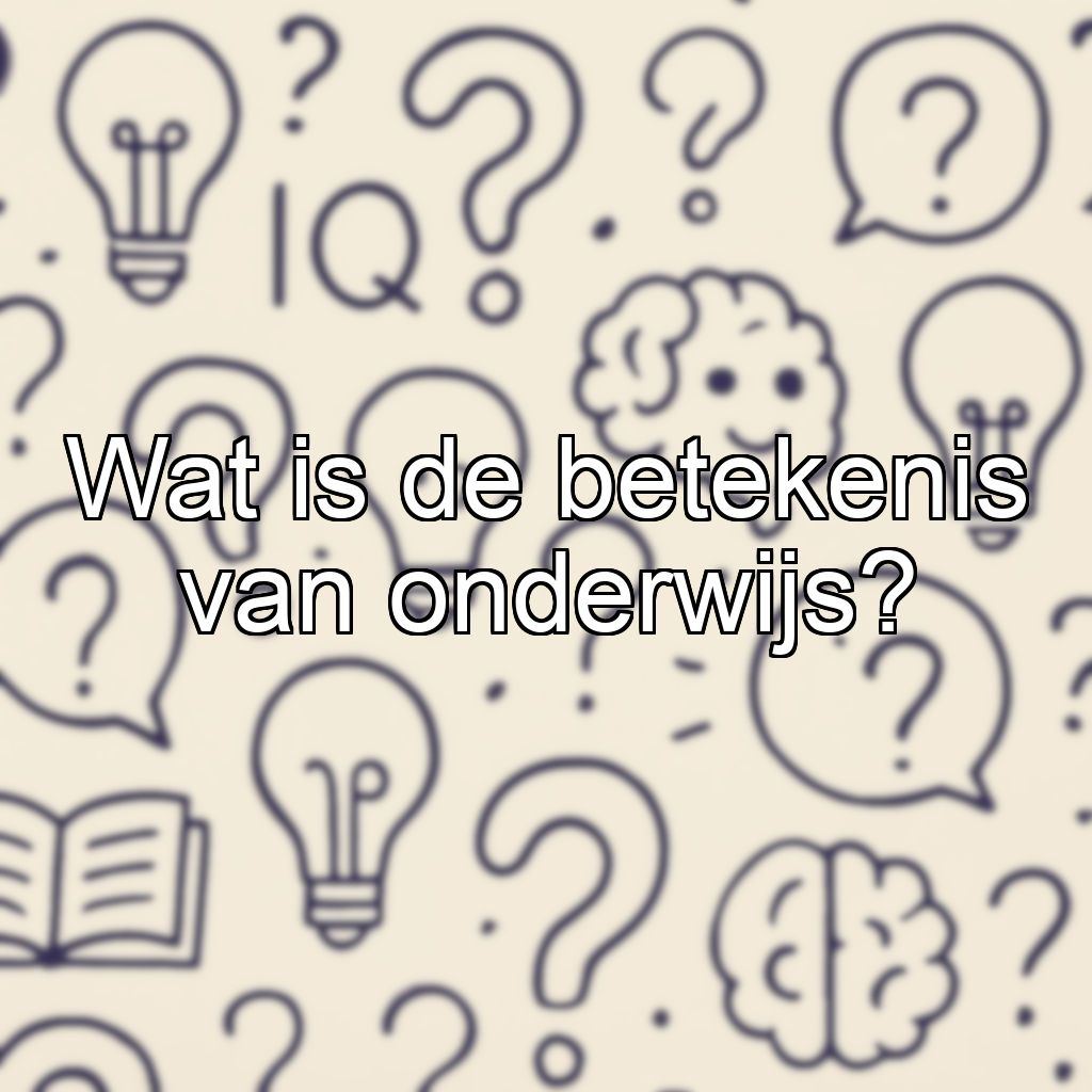 Wat is de betekenis van onderwijs?