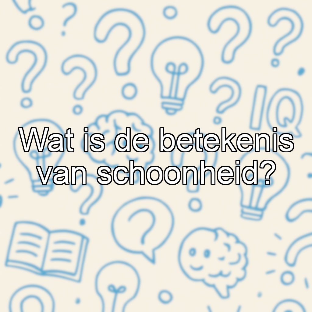 Wat is de betekenis van schoonheid?