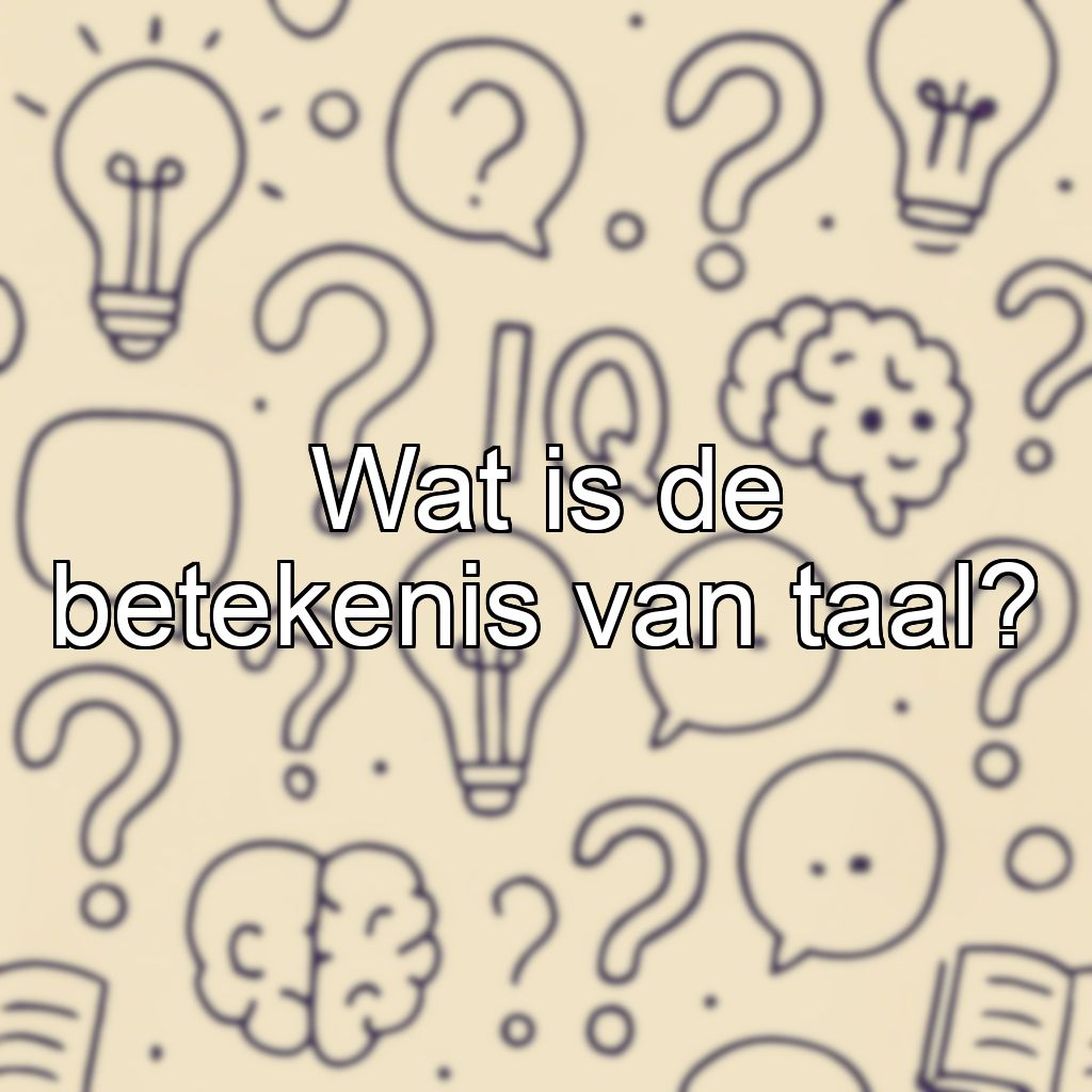 Wat is de betekenis van taal?