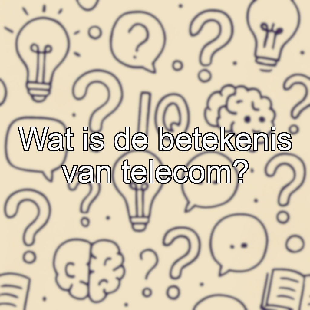 Wat is de betekenis van telecom?