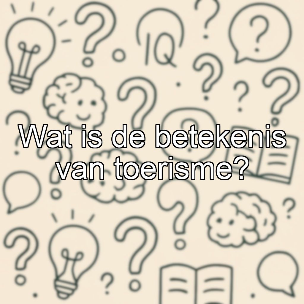 Wat is de betekenis van toerisme?