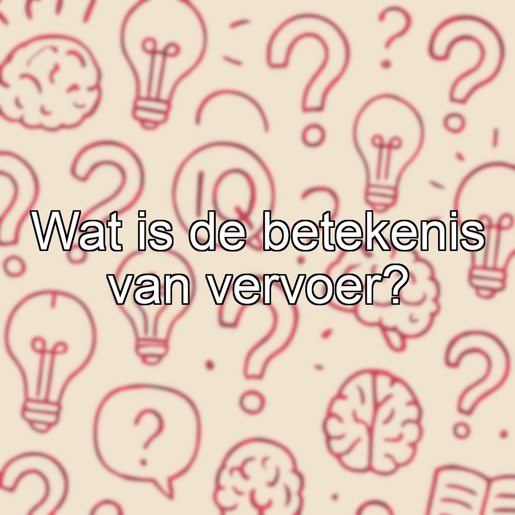 Wat is de betekenis van vervoer?