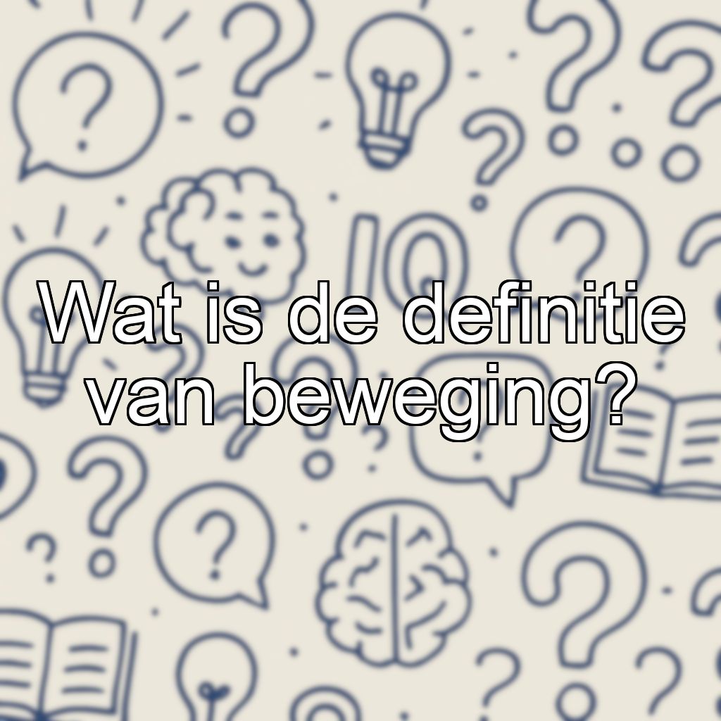 Wat is de definitie van beweging?