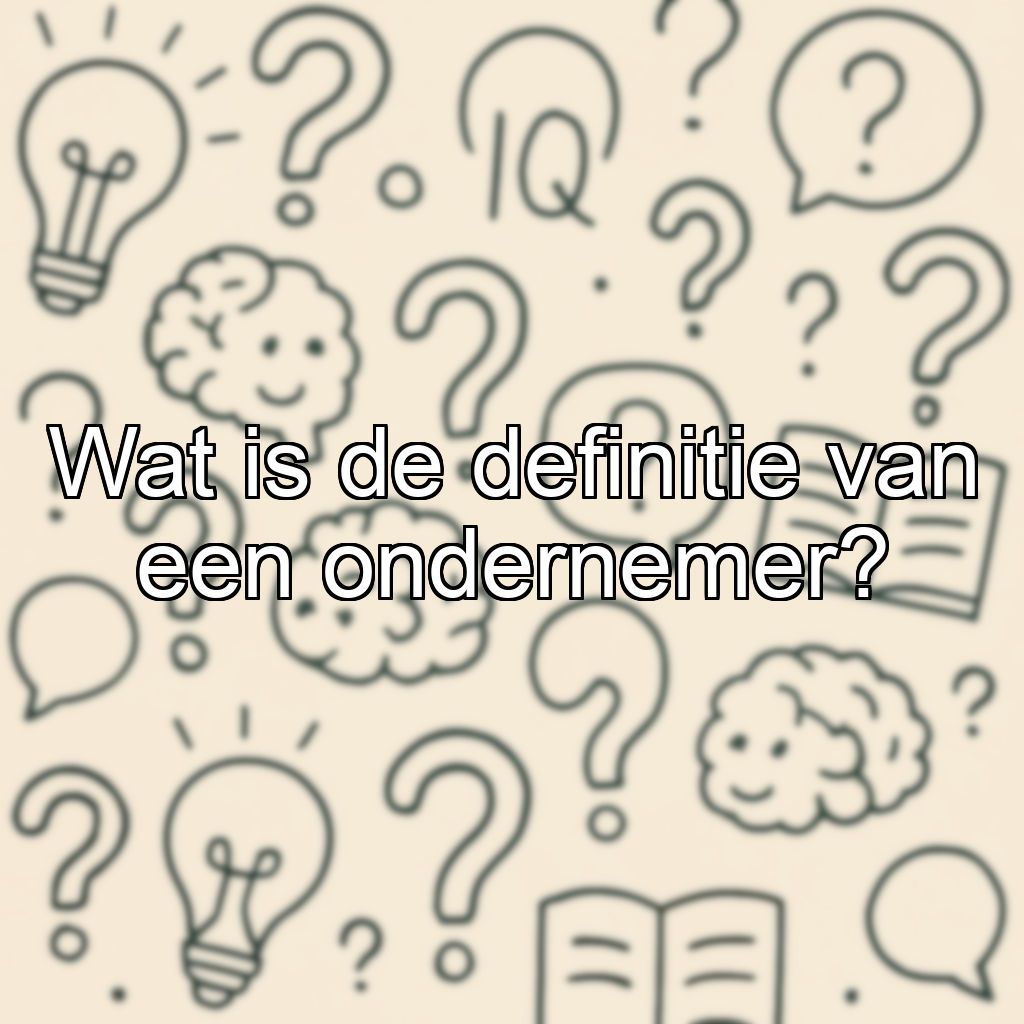 Wat is de definitie van een ondernemer?