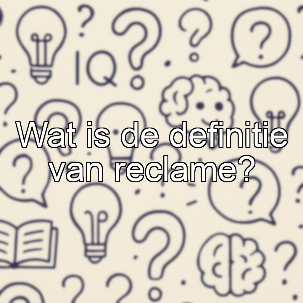 Wat is de definitie van reclame?