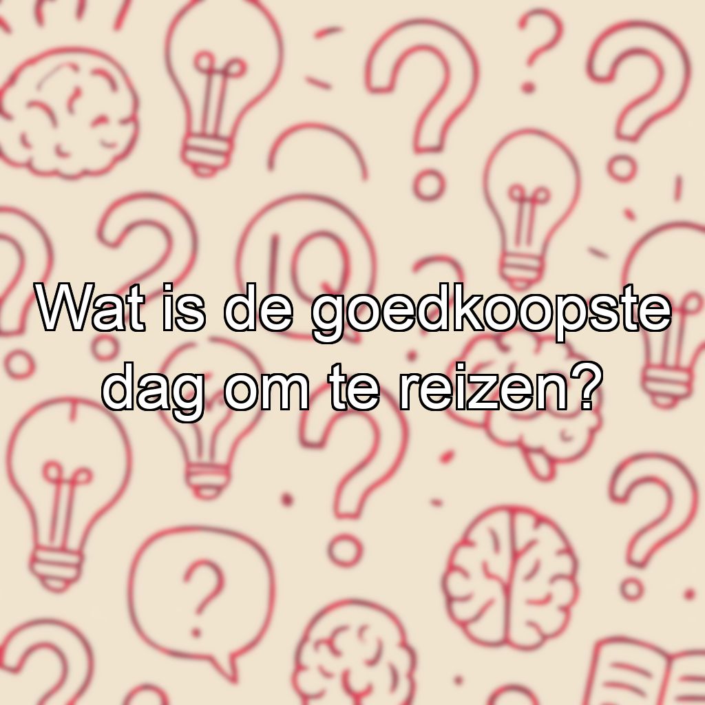 Wat is de goedkoopste dag om te reizen?