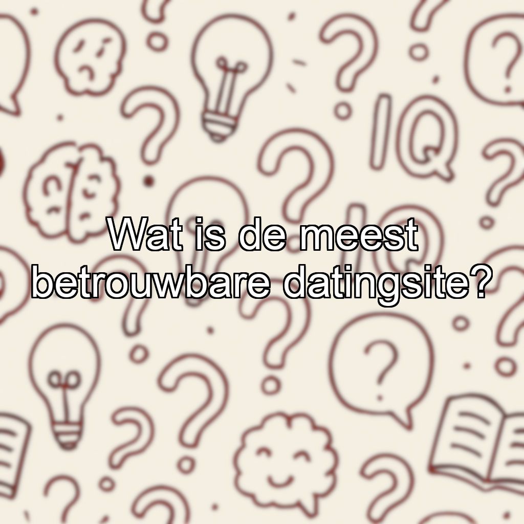 Wat is de meest betrouwbare datingsite?