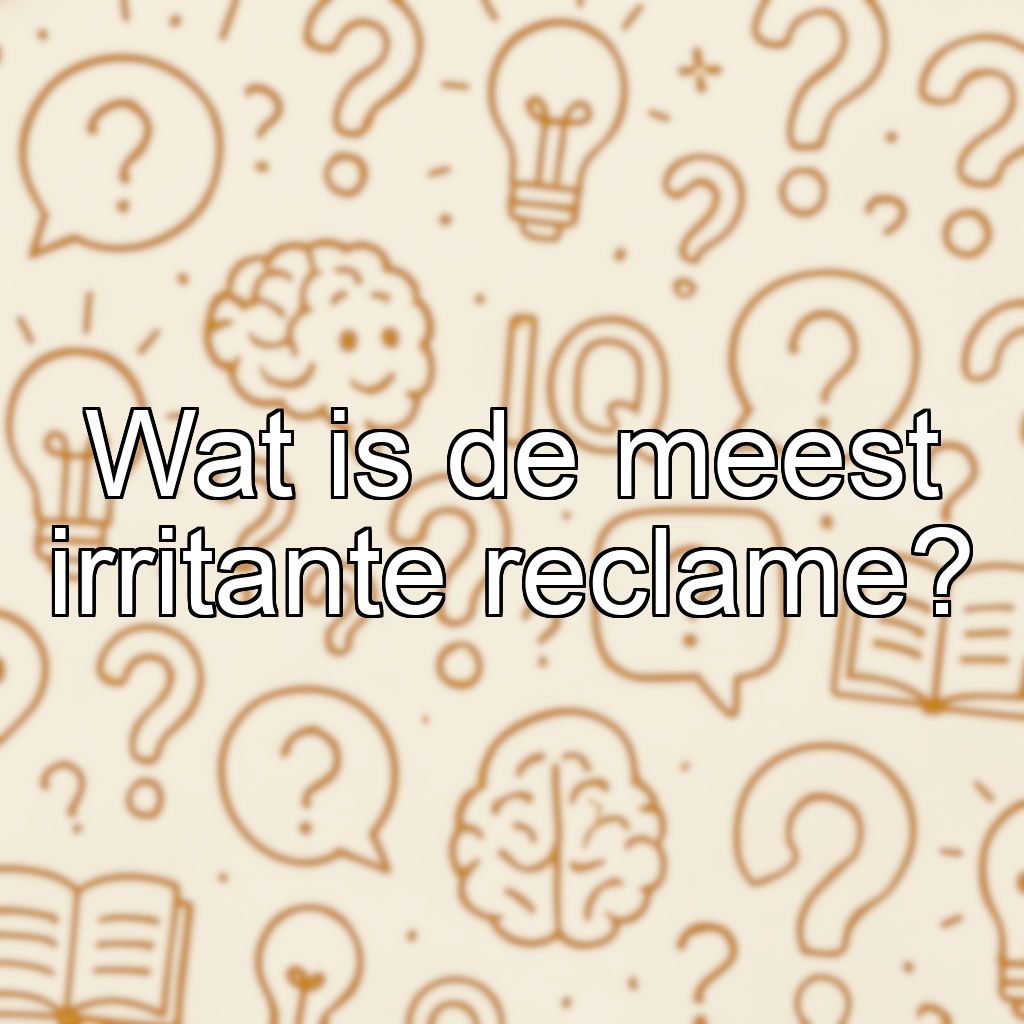 Wat is de meest irritante reclame?