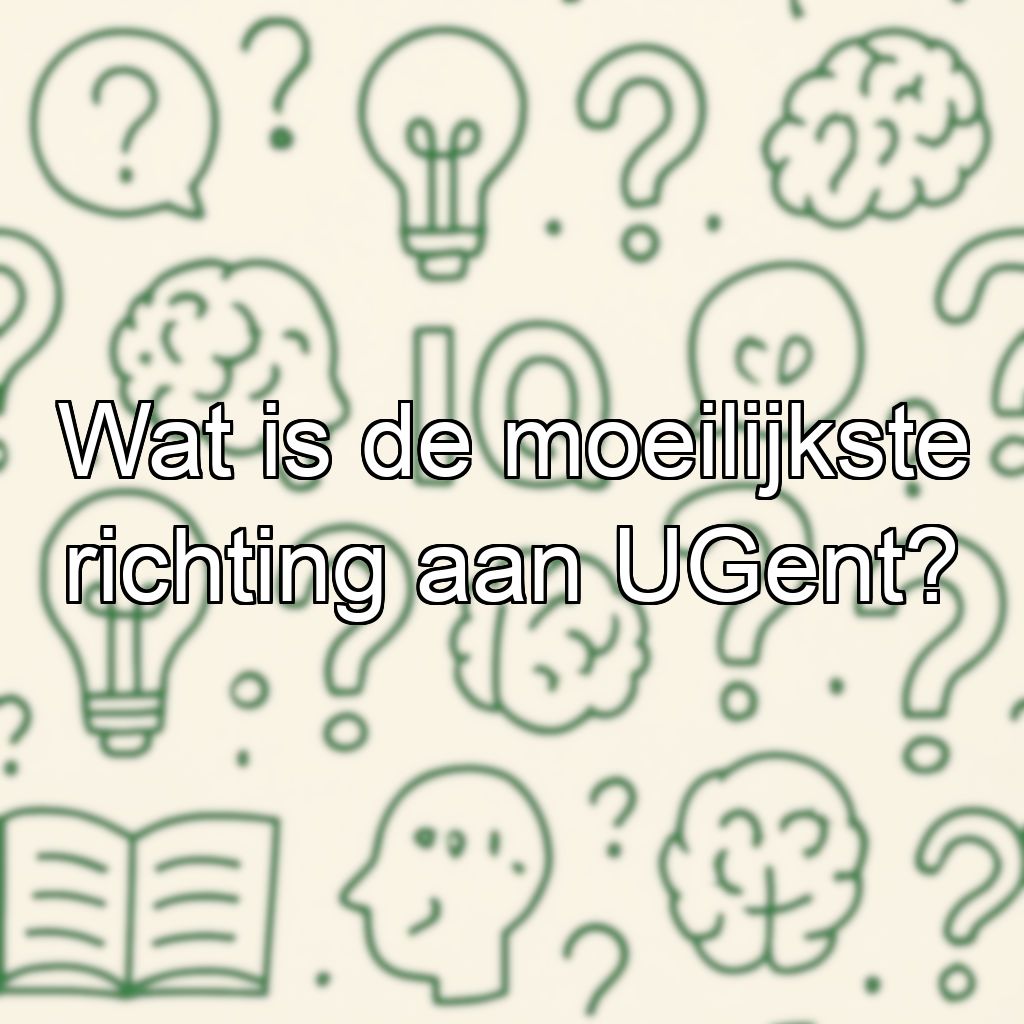 Wat is de moeilijkste richting aan UGent?
