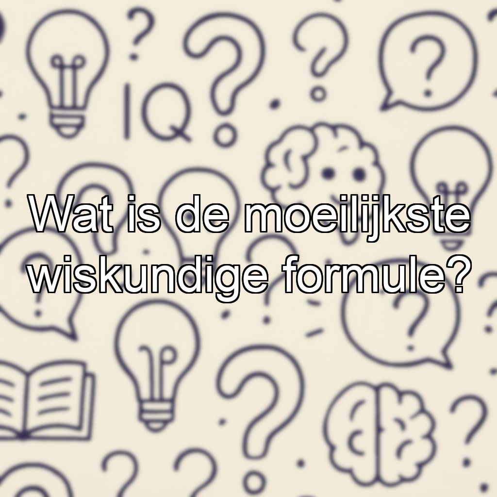 Wat is de moeilijkste wiskundige formule?