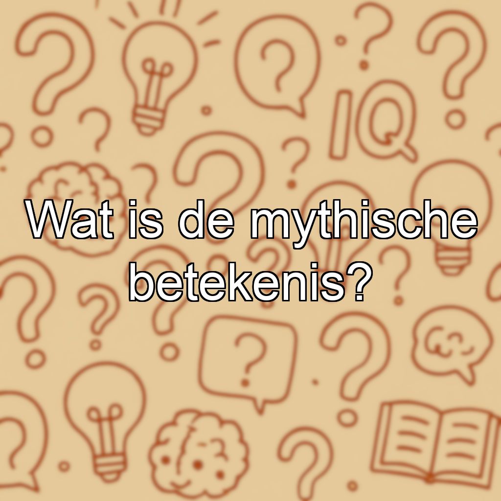 Wat is de mythische betekenis?
