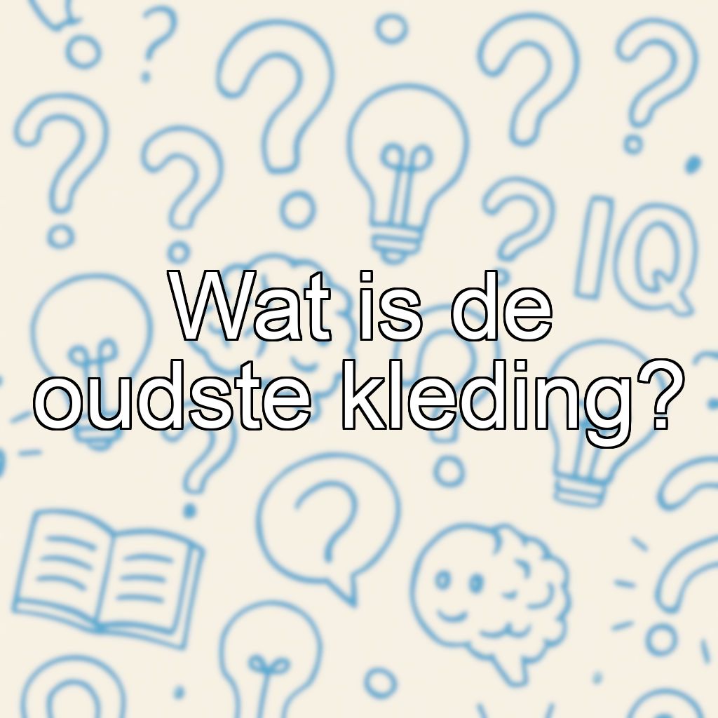 Wat is de oudste kleding?