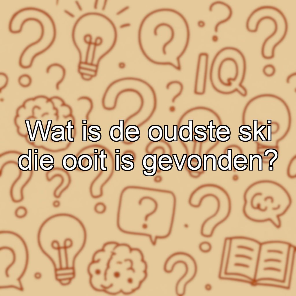 Wat is de oudste ski die ooit is gevonden?