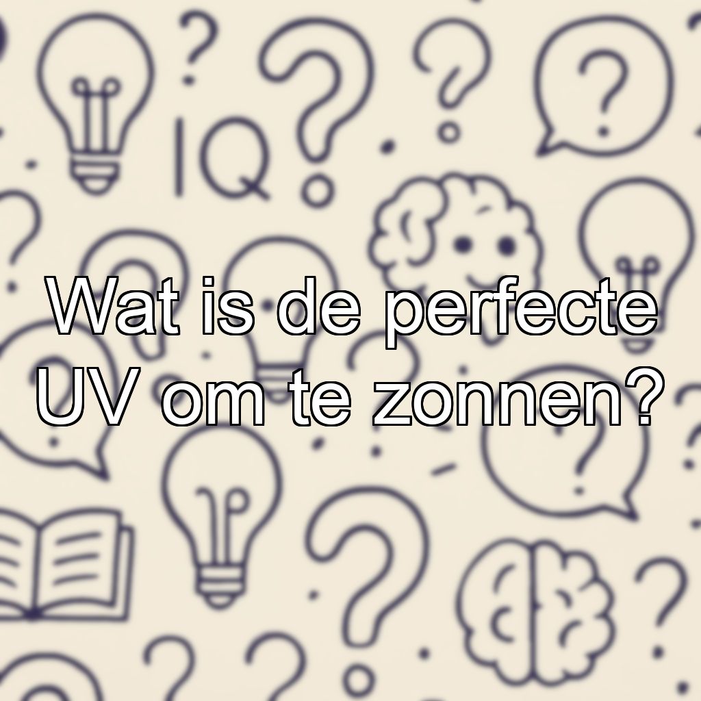 Wat is de perfecte UV om te zonnen?